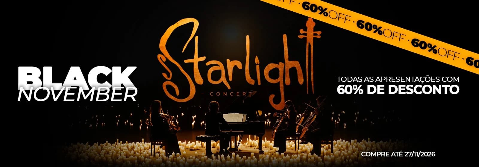 Black November Starlight Concert: todas as apresentações com 60% de desconto. Compre até 27/11/2026.